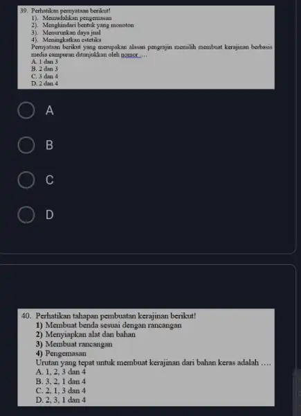 Perhatikan pernyataan berikut! 1). Memudahkan pengemasan 2). Menghindari bentuk yang monoton 3). Menurunkan daya jual 4). Meningkatkan estetika Pernyataan berikut yang merupakan alasan pengrajin