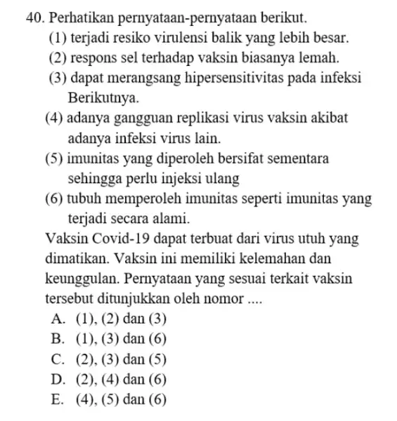 Perhatikan pernyataan-pernyataan berikut. (1) terjadi resiko virulensi balik yang lebih besar. (2) respons sel terhadap vaksin biasanya lemah. (3) dapat merangsang hipersensitivitas pada infeksi