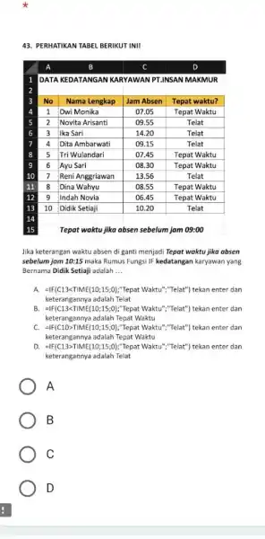 PERHATIKAN TABEL BERIKUT INI! A B C D 1 DATA KEDATANGAN KARYAWAN PT.INSAN MAKMUR 2 3 No Nama Lengkap Jam Absen Tepat waktu? 4