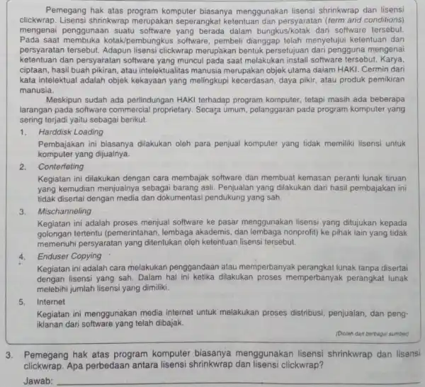 Pernegang hak atas program komputer biasanya menggunakan lisensi shrinkwrap dan lisensi clickwrap. Lisensi shrinkwrap merupakan seperangkat ketentuan dan persyaratan (term and conditions) mengenai penggunaan