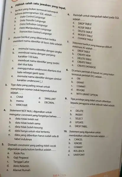 A. Pilihlah salah satu jawaban yang tepat. bahasa pemrograman SQL adalah.... a. Data Control Language b. Data Transfer Language c. Data Definition Language d.