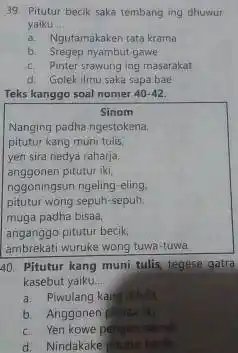 Pitutur becik saka tembang ing dhuwur yaiku a. Ngutamakaken tato krama b. Sregep nyambut gawe c. Pinter srawung ing masarakat d. Golek ilmu saka