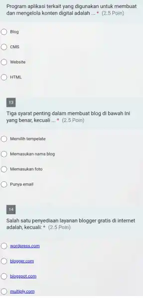 Program aplikasi terkait yang digunakan untuk membuat dan mengelola konten digital adalah ... * (2.5 Poin) Blog CMS Website HTML 13 Tiga syarat penting