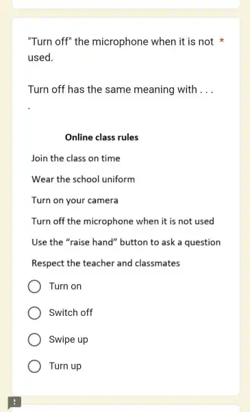 "Turn off" the microphone when it is not * used. Turn off has the same meaning with . . . Online class rules Join