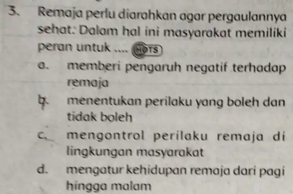 Remaja perlu diarahkan agar pergaulannya sehat: Dalam hal ini masyarakat memiliki peran untuk .... (40ित a. memberi pengaruh negatif terhadap remaja menentukan perilaku yang