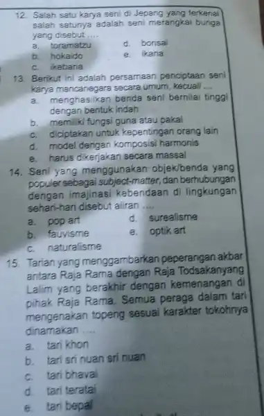 Salah satu karya seni di Jepang yang terkenal salah satunya adalah seni merangkai bunga yang disebut .... a. toramatzu d. bonsai b. hokaido e.