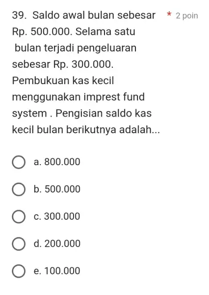 Saldo awal bulan sebesar 2 poin Rp. 500.000. Selama satu bulan terjadi pengeluaran sebesar Rp. 300.000. Pembukuan kas kecil menggunakan imprest fund system .