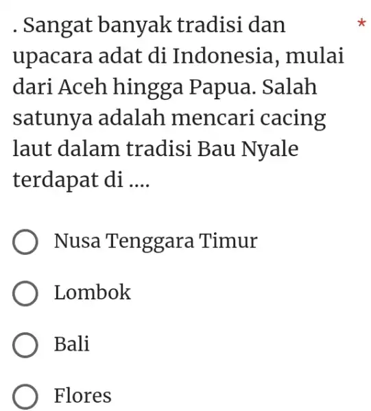 . Sangat banyak tradisi dan upacara adat di Indonesia, mulai dari Aceh hingga Papua. Salah satunya adalah mencari cacing laut dalam tradisi Bau Nyale