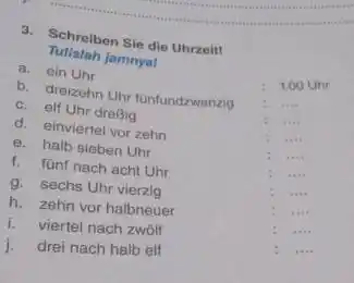 Schreiben sie die Uhrzeit! Tullslah jamnya! a. ein Uhr b. dreizehn Uhr fonfundzwanzig c. elf Uhr dreßig d. einviertel vor zehn e. halb sieben