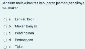 Sebelum melakukan tes kebugaran jasmani,sebaiknya melakukan ... a. Lari-lari kecil b. Makan banyak c. Pendinginan d. Pemanasan e, Tidur