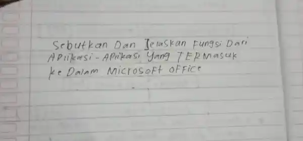 Sebutkan Dan Jelaskan Fungsi Dari APrikasi-APrikasi Yang TERMasuk Ke Dalam MicroSoft OFFice