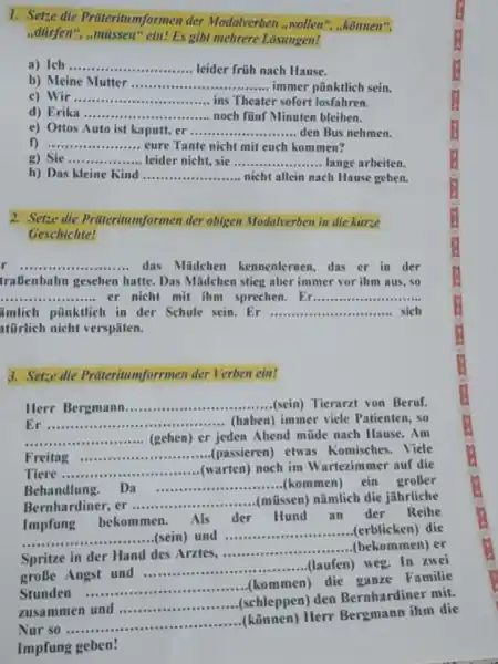 Setze dle Präteritumformen der Modalverben „wollen", „können", „dirfen", „müssen“ ein! Es gibt mehrere Lösungen! a) Ich b) Meine Mutter leider früh nach Hause. c)