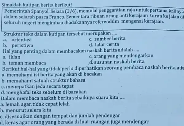 Simaklah kutipan berita berikut! Pemerintah Spanyol, Selasa (3/6), memulai penggantian raja untuk pertama kalinya dalam sejarah pasca Franco. Sementara ribuan orang anti kerajaan turun