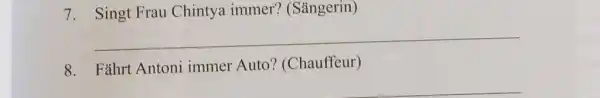 Singt Frau Chintya immer? (Sängerin) Fährt Antoni immer Auto? (Chauffeur)