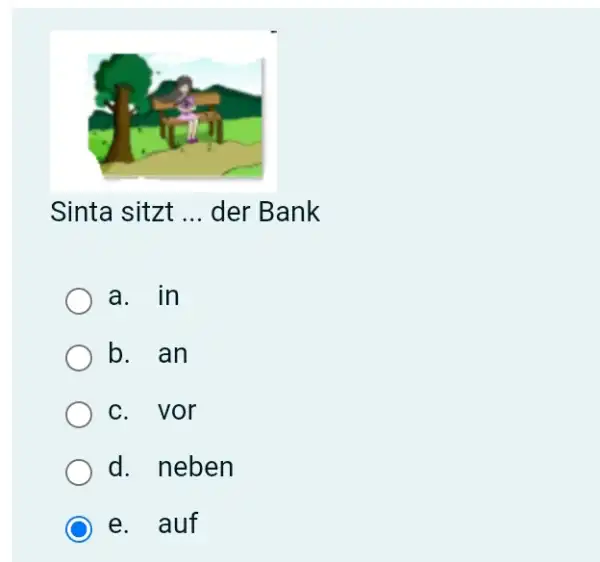 Sinta sitzt ... der Bank a. in b. an c. vor d. neben e. auf