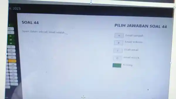 SOAL 44 PILIH JAWABAN SOAL 44 spain dalam sebush emait adalah. A Email sampah B Emaif torkinim C Draft emath D email masuk ◻