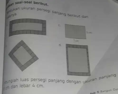 soal-soal berikut. pron ukuran persegi panjang berikut dan c. d. -nglah luas persegi panjang dengan ukuran panjang gom dan lebar 4cm .