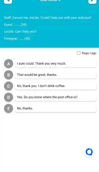 Staff: Excuse me, ma'am. Could I help you with your suitcase? Guest: (39) Locals: Can I help you? Foreigner : (40) Ragu-ragu A I