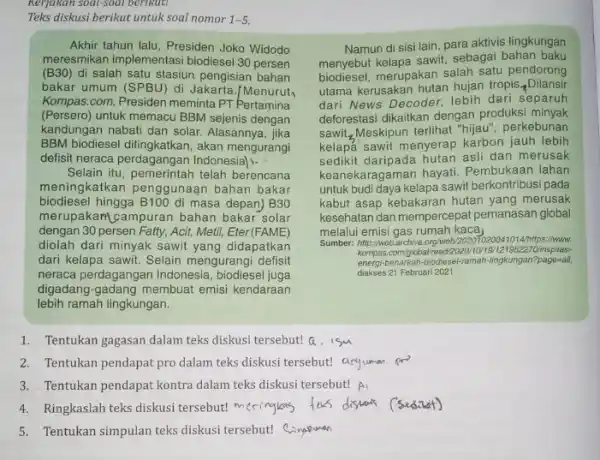 Teks diskusi berikut untuk soal nomor 1-5. Akhir tahun lalu, Presiden Joko Widodo meresmikan implementasi biodiesel 30 persen (B30) di salah satu stasiun pengisian