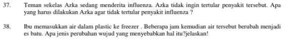 Teman sekelas Azka sedang menderita influenza. Azka tidak ingin tertular penyakit tersebut. Apa yang harus dilakukan Azka agar tidak tertular penyakit influenza? Ibu memasukkan