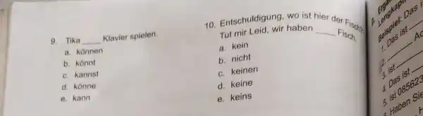 Tika Klavier spielen. Entschuldigung, wo Tut mir Leid, wir haben a. können a. kein b. könnt b. nicht c. kannst c. keinen d. könne