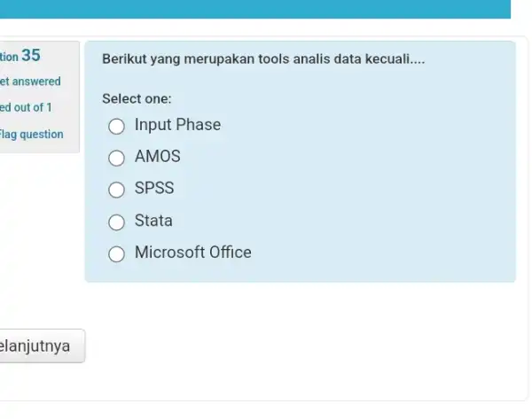 tion 35 et answered ed out of 1 lag question Berikut yang merupakan tools analis data kecuali.... Select one: Input Phase AMOS SPSS Stata