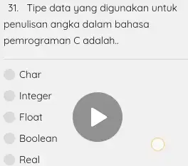 Tipe data yang digunakan untuk penulisan angka dalam bahasa pemrograman C adalah.. Char Integer Float Boolean Real