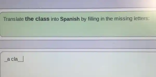 Translate the class into Spanish by filling in the missing letters: _acla