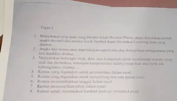 Tugas 1 Menyatakan nilai mata uang.Melalui kotak Decimal Places, dapat ditentukan jumlah angka decimal dan melalui kotak Symbol dapat ditentukan Lambang mata uang disebut....