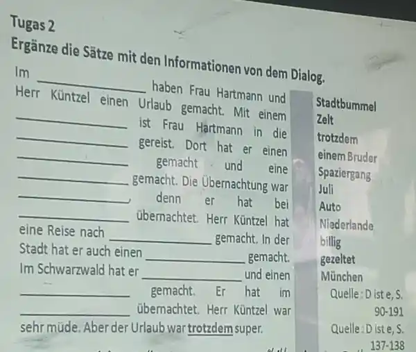 Tugas 2 Ergänze die Sätze mit den Informationen von dem Dialog. Im haben Frau Hartmann und Herr Küntzel einen Urlaub gemacht. Mit einem ist