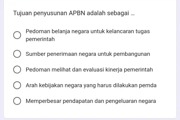 Tujuan penyusunan APBN adalah sebagai ... Pedoman belanja negara untuk kelancaran tugas pemerintah Sumber penerimaan negara untuk pembangunan Pedoman melihat dan evaluasi kinerja pemerintah