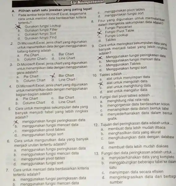 Ufinompetansi A. Pilihlah salah satu jawaban yang paling tepat! Pada lembar kerja Microsoft Excel, bagaimana cara untuk mencari data berdasarkan kriteria tertentu? Gunakan fungsi