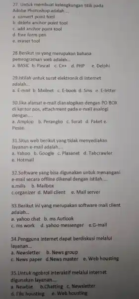 Untuk membuat kelengkungan titik pada Adobe Photoshop adalah ... a. convert point tool b. delete anchor point tool c. add anchor point tool d.