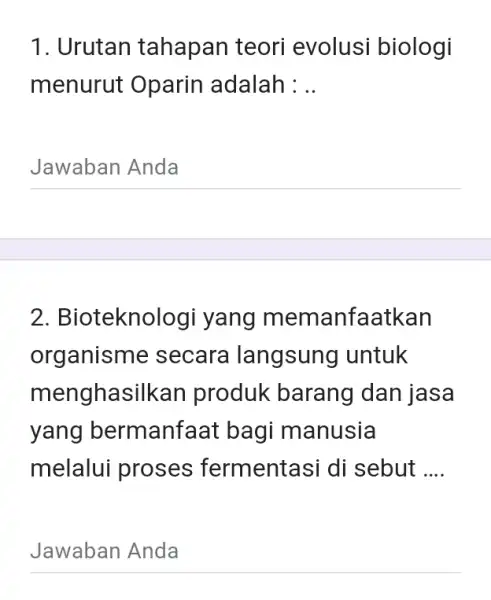 Urutan tahapan teori evolusi biologi menurut Oparin adalah : .. Jawaban Anda 2. Bioteknologi yang memanfaatkan organisme secara langsung untuk menghasilkan produk barang dan