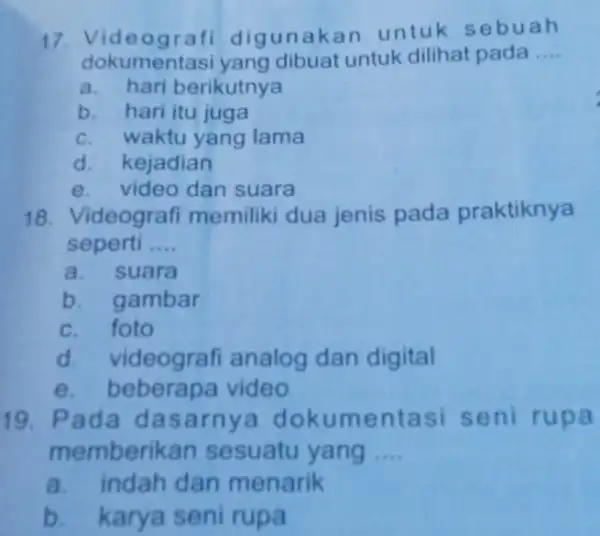 Videografi digunakan untuk sebuah dokumentasi yang dibuat untuk dilihat pada .... a. hari berikutnya b. hari itu juga c. waktu yang lama d. kejadian