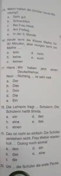 Wann haben die Schüler heute B_(e) ratung? a. Sehr gut. b. Schrecklich. c. Bei Frau Hesti. d. Am Freitag. e. In der 3. Stunde