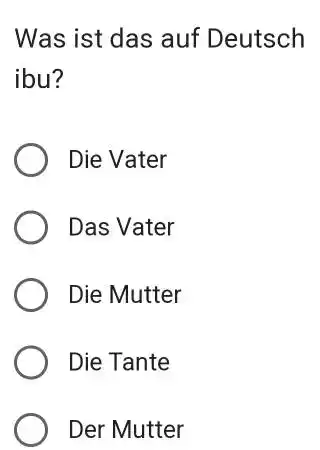 Was ist das auf Deutsch ibu? Die Vater Das Vater Die Mutter Die Tante Der Mutter