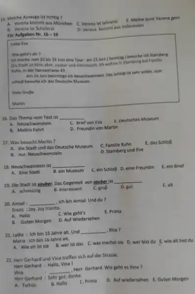 Welche Aussage ist richtig ? A. Verena kommt aus München C. Verena ist lehrerin E. Mathe lernt Verena gern B. Verena ist Schulerin D.