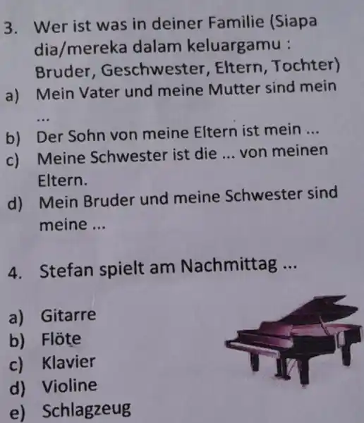 Wer ist was in deiner Familie (Siapa dia/mereka dalam keluargamu : Bruder, Geschwester, Eltern, Tochter) a) Mein Vater und meine Mutter sind mein b)