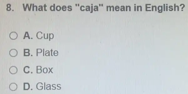 What does "caja" mean in English? A. Cup B. Plate C. Box D. Glass