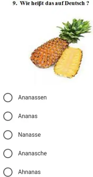 Wie heißt das auf Deutsch? Ananassen Ananas Nanasse Ananasche Ahnanas