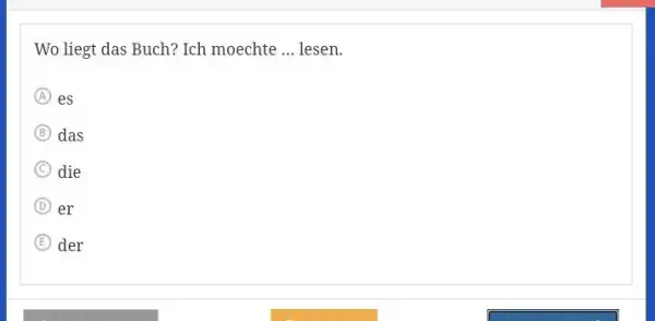 Wo liegt das Buch? Ich moechte ... lesen. es das die er der