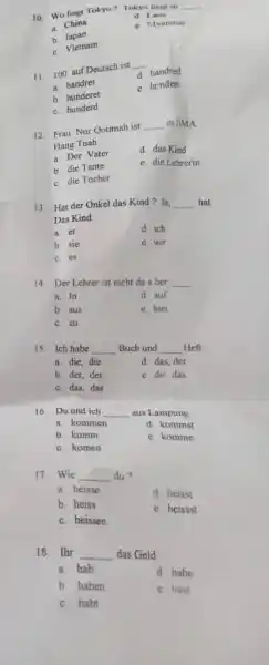 Wo liegt Tokyo? Tokyo liegt in a. China d. Laos b. Japan e. Myanmar c. Vietnam 100 auf Deutsch ist a. handret d. handred