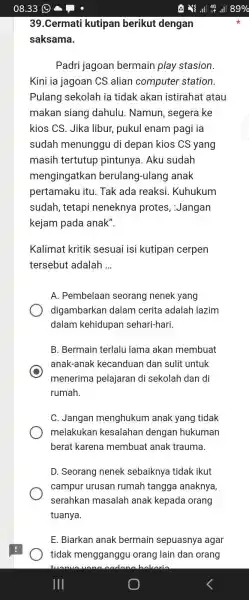 08.33 39.Cermati kutipan berikut dengan saksama. Padri jagoan bermain play stasion. Kini ia jagoan CS alian computer station. Pulang sekolah ia tidak akan istirahat