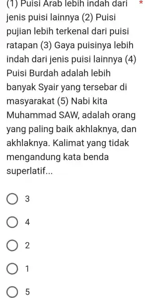 (1) Puisi Arab lebih indah dari * jenis puisi lainnya (2) Puisi pujian lebih terkenal dari puisi ratapan (3) Gaya puisinya lebih indah dari