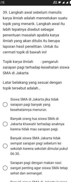 12 39. Langkah awal sebelum menulis karya ilmiah adalah mennetukan suatu topik yang menarik. Langkah awal itu lebih tepatnya disebut sebagai penentuan masalah apabila