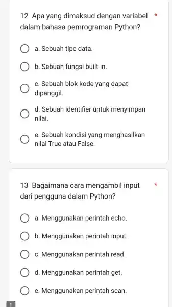 12 Apa yang dimaksud dengan variabel dalam bahasa pemrograman Python? a. Sebuah tipe data. b. Sebuah fungsi built-in. c. Sebuah blok kode yang dapat