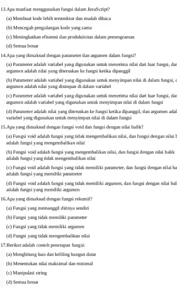 13.Apa manfaat menggunakan fungsi dalam JavaScript? (a) Membuat kode lebih terstruktur dan mudah dibaca (b) Mencegah pengulangan kode yang sama (c) Meningkatkan efisiensi dan