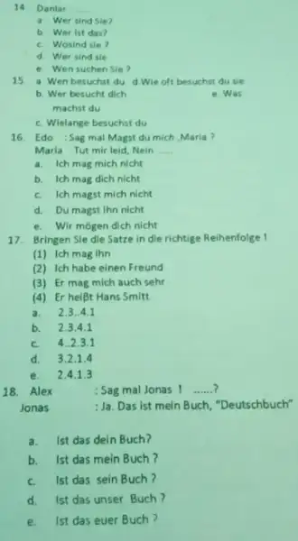 14 Daniar a. Wer sind Sie? b Wer ist das? c. Wosind sie? d. Wer sind sie e. Wen suchen Sie? 15. a Wen