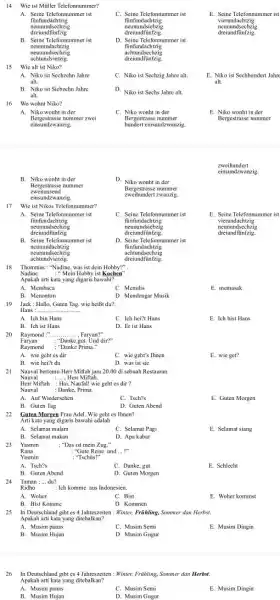 14 Wie ist Müller Telefonnummer? A. Seine Telefonnummer ist fünfundachezig neunundsechzig dreiundfünfzig B. Seine Telefonnummer ist neunundachtzig neunundsechzig achtundvierzig. 15. Wie alt ist Niko?